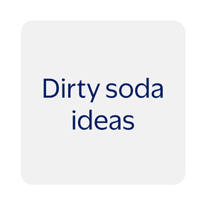 Dirty soda ideas
