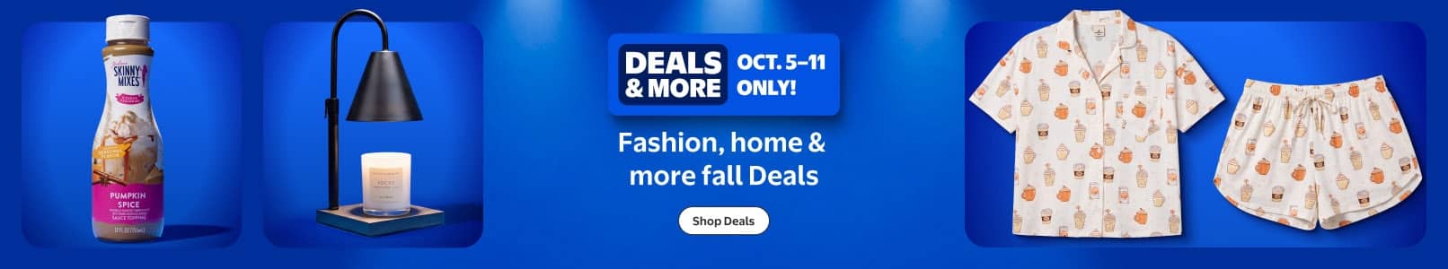 Deals and More badge. October five through eleven only. Bottled drink, table lamp with candle, and pumpkin print pajama set.