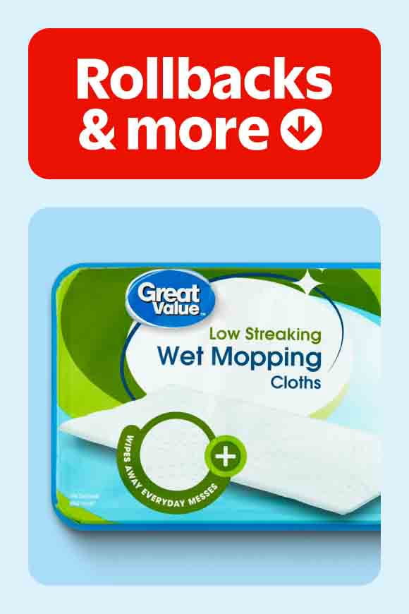 Top, Rollbacks and more. Bottom, low-streaking wet mop cloths from Great Value.