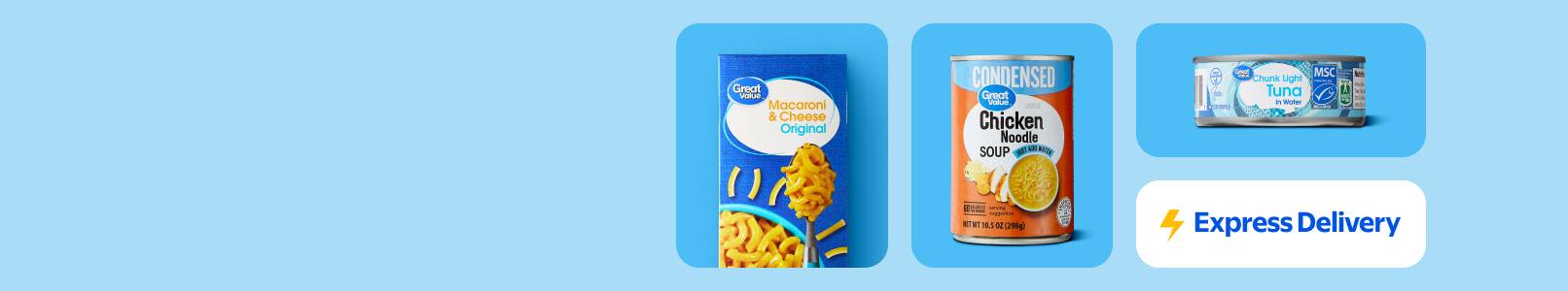 Express Delivery. See a package of Great Value mac and cheese, chicken noodle soup, and a can of tuna fish. Terms and conditions apply.