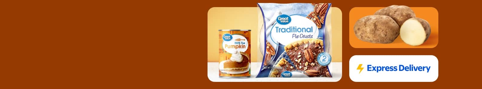 Express Delivery. Russet potatoes, a can of Great Value 100 percent pure pumpkin, and a two-pack of Great Value traditional pie crusts.