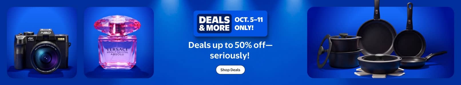 Deals and More badge reads: October five through eleven only. Deals up to fifty percent off. Digital camera, pink perfume and black cookware.