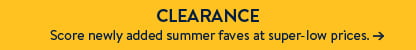 CLEARANCE Score newly added summer faves at super-low prices. Shop now.
