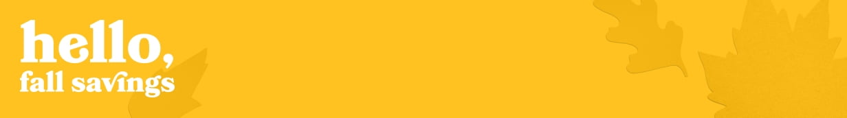 Hello, fall savings. Hurry, these prices won’t last! Find what you need and love for less. Shop now