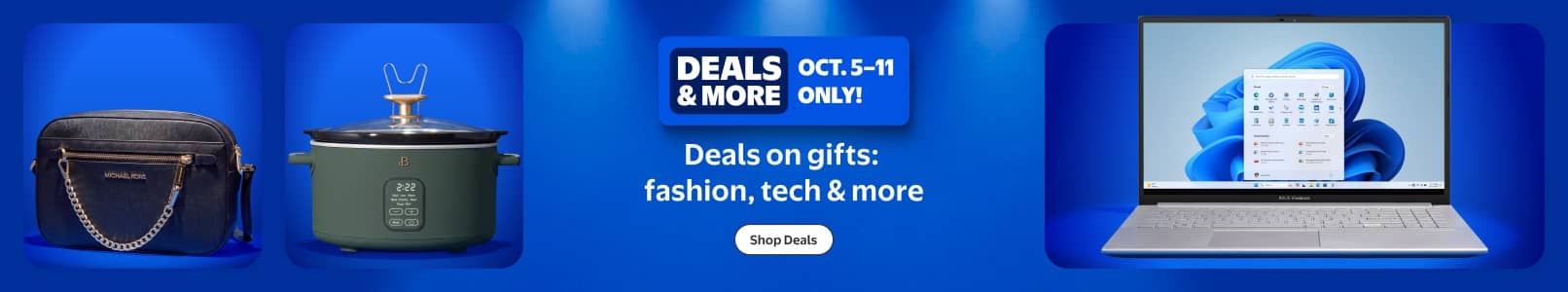 Deals and More badge, Oct five through eleven only. Deals on gifts fashion tech and more with a handbag, slow cooker and laptop.