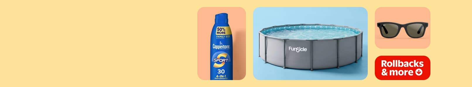 Rollbacks and more. Coppertone spray sunscreen. Portable pool. Ray Ban sunglasses. Pale yellow background.