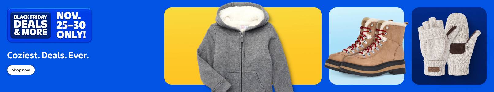 Black Friday Deals and more. November twenty-five to thirty only. Coziest. Deals. Ever. Gray hoodie, brown boots, mittens. Shop now.