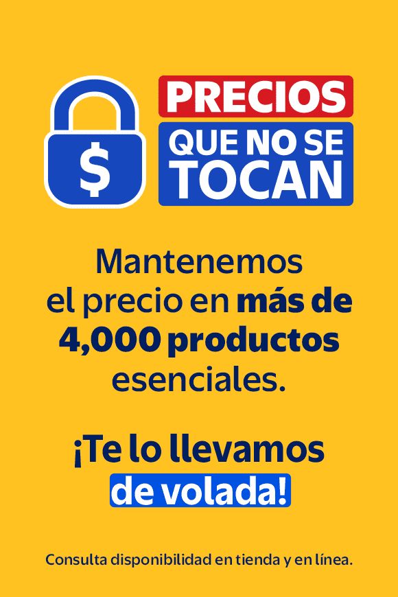 PRECIOS QUE NO SE TOCAN Mantenemos el precio en más de 4,000 productos esenciales. ¡Te lo llevamos de volada! Consulta disponibilidad en tienda y en línea.