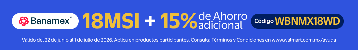 Banamex 18MSI + 15% de ahorro adicional Código WBNMX18WD Válido del 22 de junio al 1 de julio de 2026. Aplica en productos participantes. Consulta Términos y Condiciones en www.walmart.com.mx/ayuda