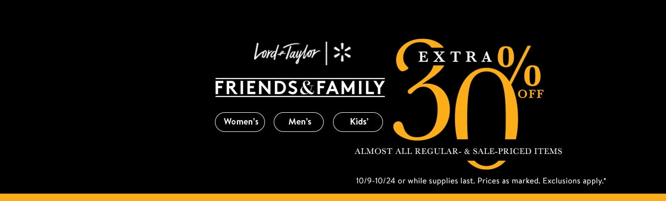 Lord & Taylor Friends & Family Extra 30% off ALMOST ALL REGULAR & SALE-PRICED ITEMS 10-9-10/4 while supplies last. Prices as marked. Exclusions apply. Lord & Taylor Friends & Family Extra 30% off ALMOST ALL REGULAR & SALE-PRICED ITEMS 10-9-10/4 while supplies last. Prices as marked. Exclusions apply.