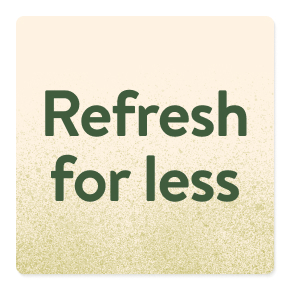 Refresh for less.