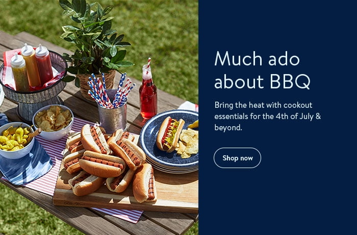 Much ado about BBQ. Cookout essentials for the 4th of  July & beyond. Shop now.