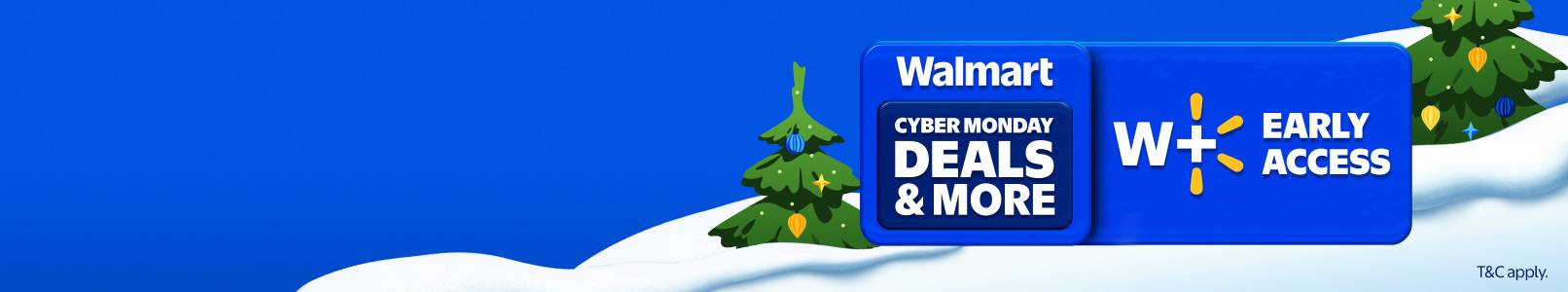 Walmart Cyber Monday Deals W+ plus Early Access. Terms and conditions apply.