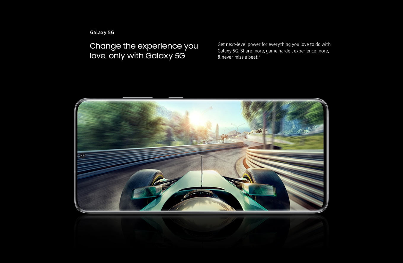 Galaxy 5G. Change the experiences you love, only with Galaxy 5G. Get next-level power for everything you love to do with Galaxy 5G.