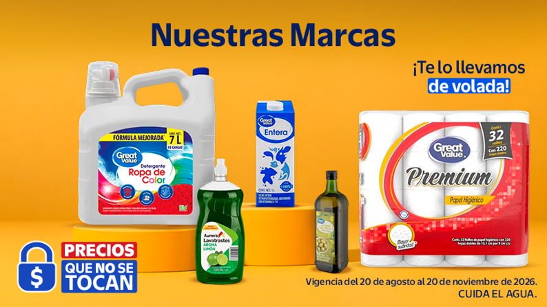 Nuestras Marcas PRECIOS QUE NO SE TOCAN. ¡Te lo llevamos de volada! Vigencia del 20 de agosto al 20 de noviembre de 2026. CUIDA EL AGUA.