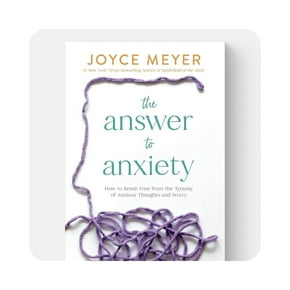 The Answer to Anxiety by Joyce Meyer.