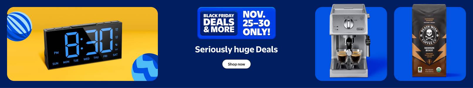 Seriously huge Black Friday Deals and more. Eleven twenty-five to thirty. A digital clock, Death Wish coffee beans, and a De Longhi espresso machine.
