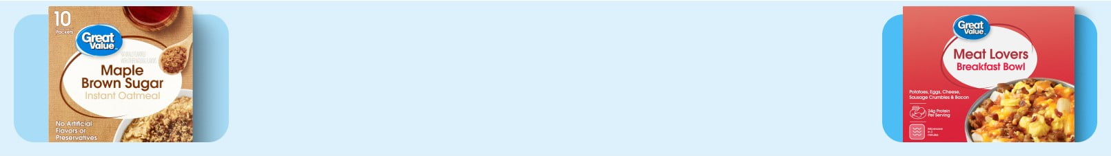 A package of Great Value maple brown sugar oatmeal and Great Value meat lovers breakfast bowl is shown.