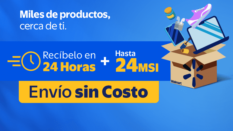 Miles de productos, cerca de ti. Hasta 24 Horas 24 Horas + 24MSI Envío sin Costo 000007 Walmart