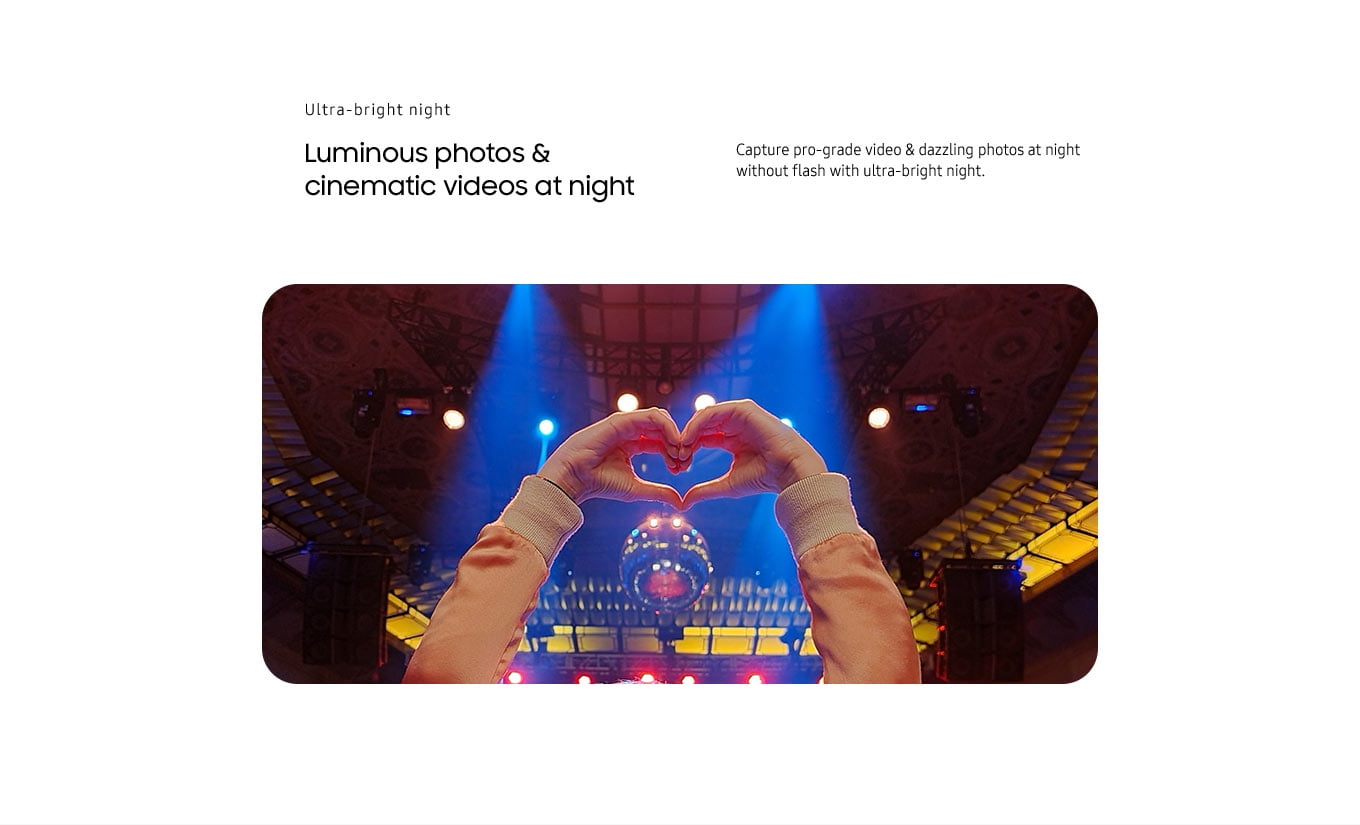 Ultra-bright night. Luminous photos & cinematic video at night. Capture pro-grade video & dazzling photos at night without flash with ultra-bright night.
