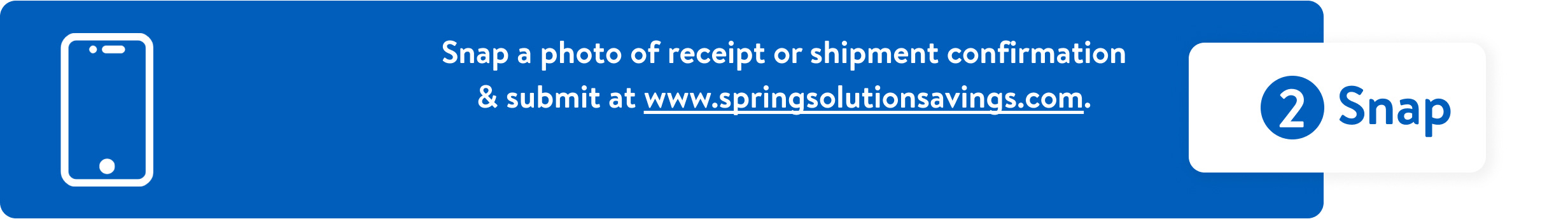 Text that reads, snap a photo of receipt or shipment confirmation and submit at springsolutionsavings.com.