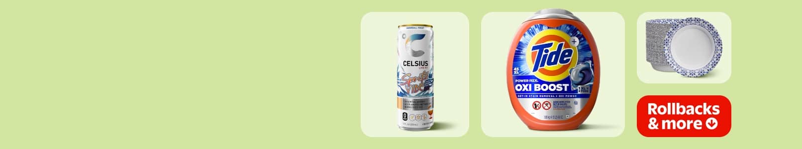 Rollbacks and more. Can of Celsius Sports Vibe drink, container of Tide Oxi Boost and stack of paper plates with blue patterned design on edges.