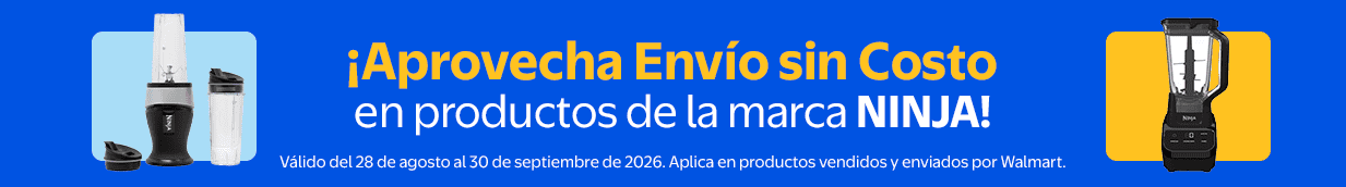 ¡Aprovecha Envío sin Costo en productos de la marca NINJA! Válido del 28 de agosto al 30 de septiembre de 2026. Aplica en productos vendidos y enviados por Walmart.