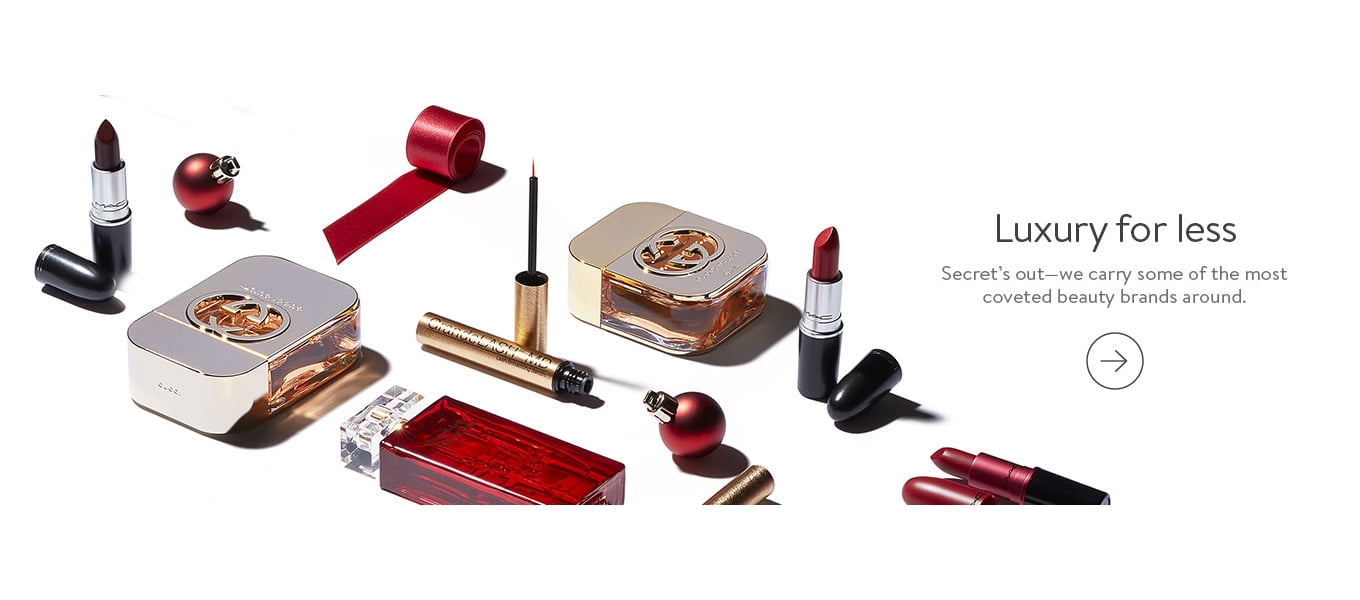 Luxury for less Secret’s out—we carry some of the most coveted beauty brands around.