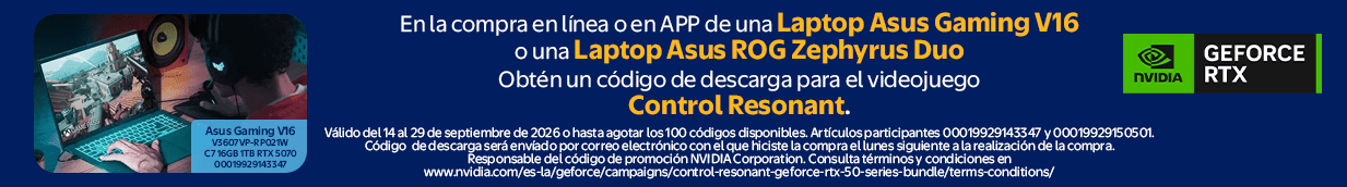 En la compra en línea o en APP de una Laptop Asus Gaming V16 o una Laptop Asus ROG Zephyrus Duo Obtén un código de descarga para el videojuego Control Resonant. Válido del 14 al 29 de septiembre de 2026 o hasta agotar los 100 códigos disponibles.