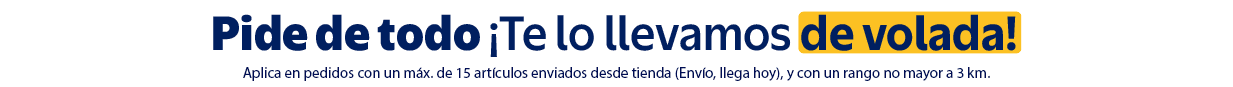 Pide de todo ¡Te lo llevamos de volada! Aplica en pedidos con un máx. de 15 artículos enviados desde tienda (Envío, llega hoy), y con un rango no mayor a 3 km.