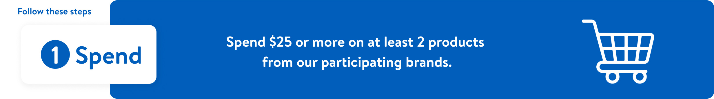 Text that reads, spend twenty five dollars or more on at least two products from our participating brands.