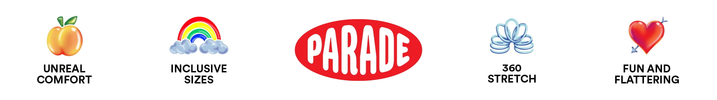 Unreal comfort. An animated peach. Inclusive sizes. An animated rainbow over clouds. The Parade logo. Three sixty stretch. An animation of a slinky.