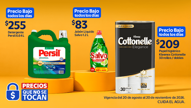 PRECIOS QUE NO SE TOCAN. Precio Bajo todos los días $255 Detergente Persil 6.64 L Precio Bajo todos los días $83 Jabón Líquido Salvo 1.2 L Precio Bajo todos los días $209 Papel higiénico Kleenex Cottonelle 30 rollos / dobles
