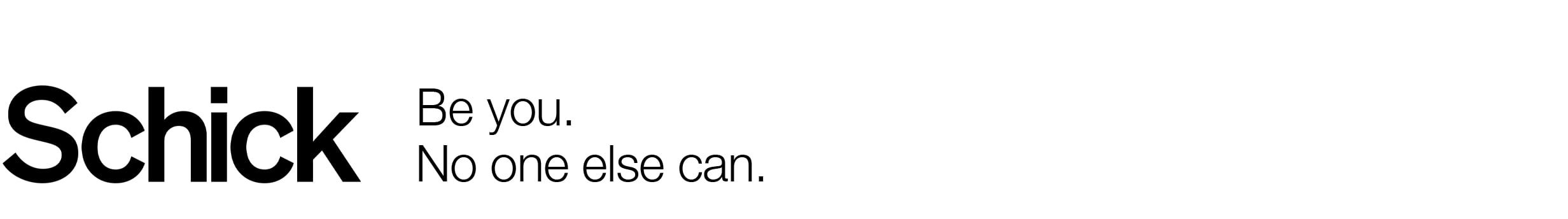 Schick Be you. No one else can.