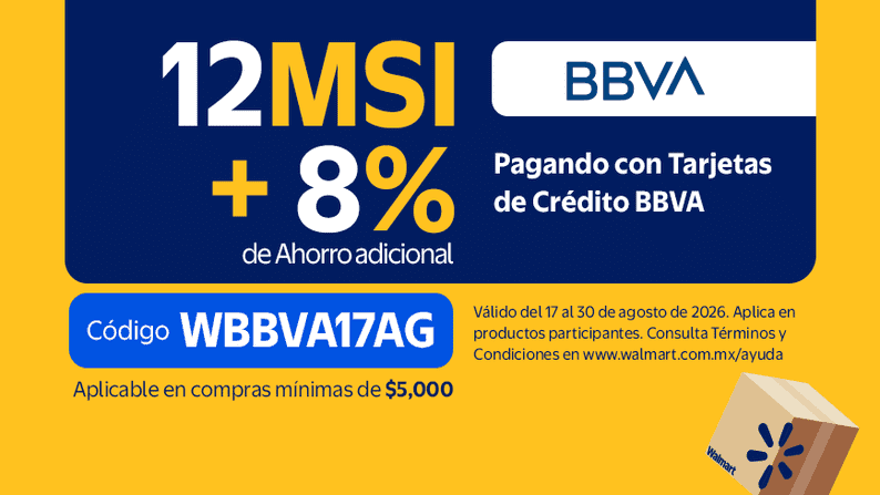 BBVA 12MSI + 8% de Ahorro adicional Código WBBVA17AG. Pagando con Tarjetas de Crédito BBVA. Aplicable en compras mínimas de $5,000. Válido del 17 al 30 de agosto de 2026. Aplica en productos participantes. Consulta Términos y Condiciones en www.walmart.com