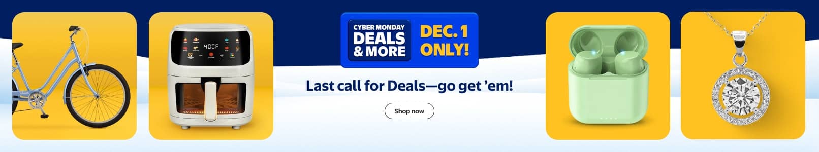 Walmart Cyber Monday Deals. W plus Early Access. Last call for Deals—go get em! See an air fryer, a diamond necklace, and in-ear wireless headphones.