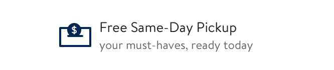 Free Same-Day Pickup: your must-haves, ready today. Click to continue