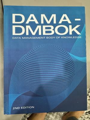 Dama-Dmbok: Data Management Body of Knowledge: 2nd Edition