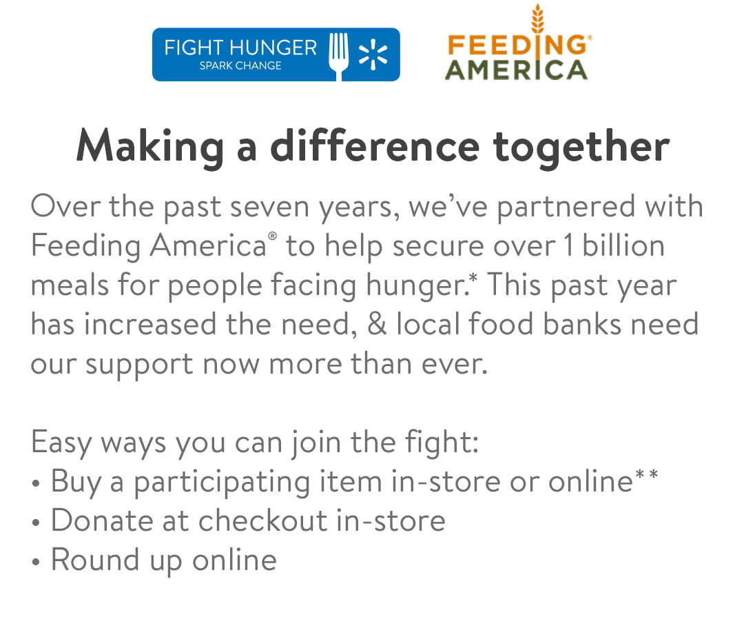 Fight hunger locally. When we feed our communities, we’re feeding hopes, dreams, & possibilities. Join us in fighting hunger & sparking change where you live. CTA: Learn more. Making a difference together Over the past seven years, we’ve partnered with Feeding America® to help secure over 1 billion meals for people facing hunger.* This past year has increased the need, & local food banks need our support now more than ever. 