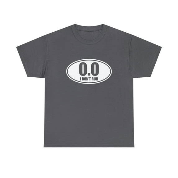 0.0 I Don't Run Shirt - Ironic Runner Gift - Anti-Runner T-shirt - ID: 317