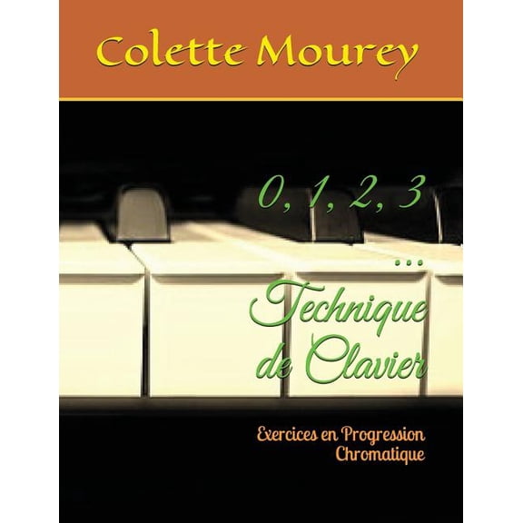 0, 1, 2, 3 ... Technique de Clavier: Exercices En Progression Chromatique (Paperback)