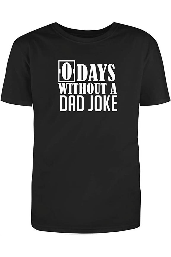 0 DAYS WITHOUT A DAD JOKE Adult Humor Sarcastic Funny Unisex Black T Shirt (Large)