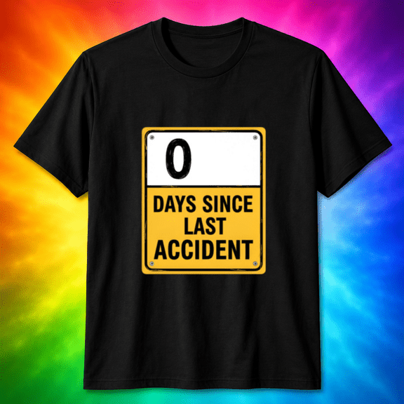 0 Days Since Last Accident Funny Warning Sign T-Shirt, for men & women, S-5XL