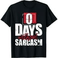 thumbnail image 1 of 0 Days Without Sarcasm - Funny Sarcastic Humor Joke T-Shirt Black 4X-Large, 1 of 4
