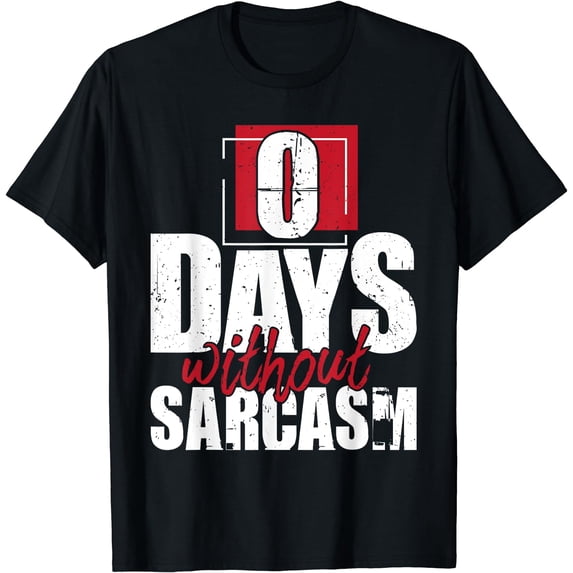 0 Days Without Sarcasm - Funny Sarcastic Humor Joke T-Shirt Black X-Large