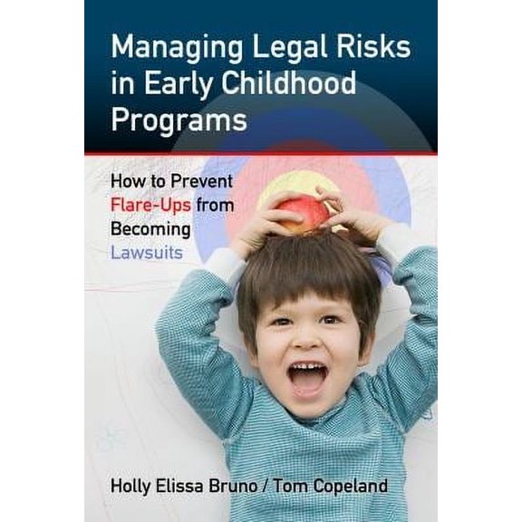 Pre-Owned Managing Legal Risks in Early Childhood Programs: How to Prevent Flare-Ups from Becoming Lawsuits (Paperback) 0807753777 9780807753774