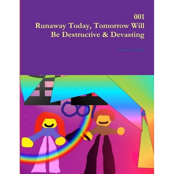 001 Runaway Today, Tomorrow Will Be Destructive & Devasting, (Paperback)