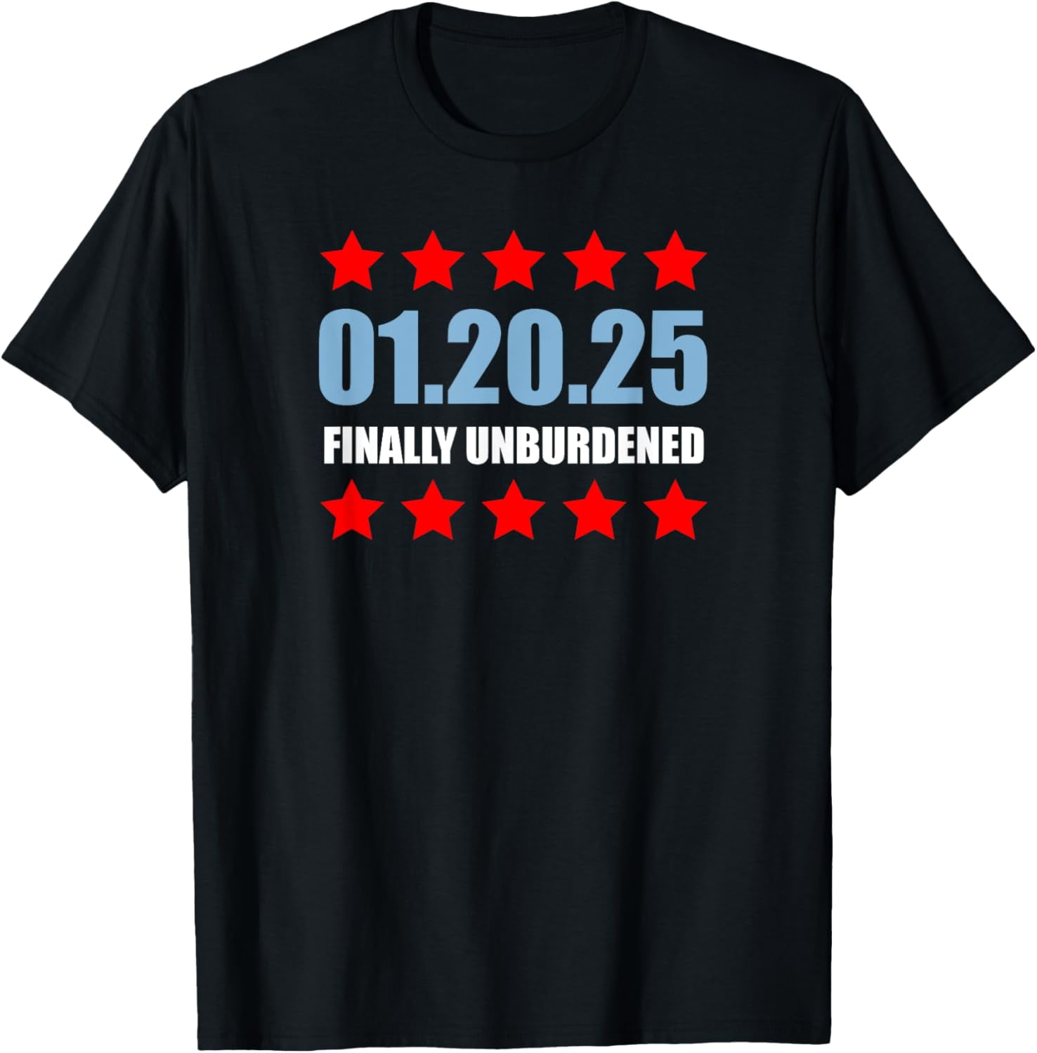 01 20 25 January 2025 Inauguration Day Finally Unburdened TShirt