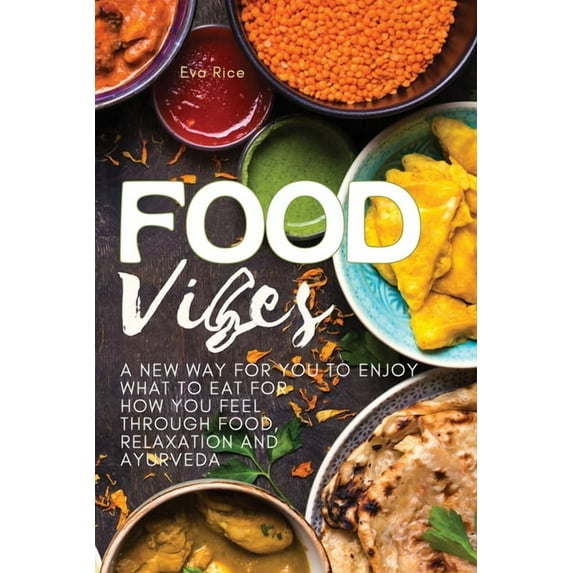 01 Food Vibes: A New Way for You to Enjoy What to Eat for How You Feel Through Food, relaxation and ayurveda, Book 01, (Paperback)