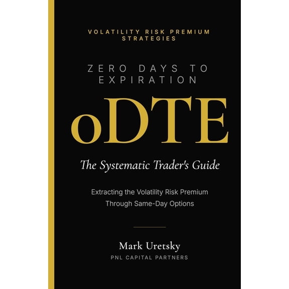 Volatility Risk Premium Strategies 0dte: Zero Days to Expiration: Extracting the Volatility Risk Premium Through Same-Day Options, Book 1, (Paperback)